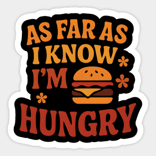 As Far As I Know I’m Hungry Funny Food Craving Quote Gift Sticker